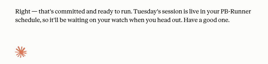 Proposed: Tuesday becomes 6 × 800 m at 5K pace, 90-second jog recoveries, warm-up and cool-down included. Confirm and it's in your schedule and on your watch.